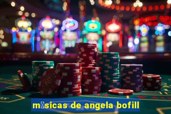 m煤sicas de angela bofill