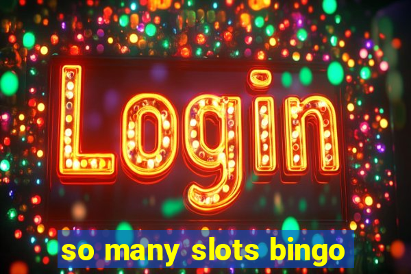 so many slots bingo