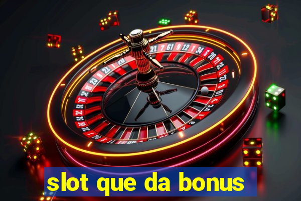 slot que da bonus