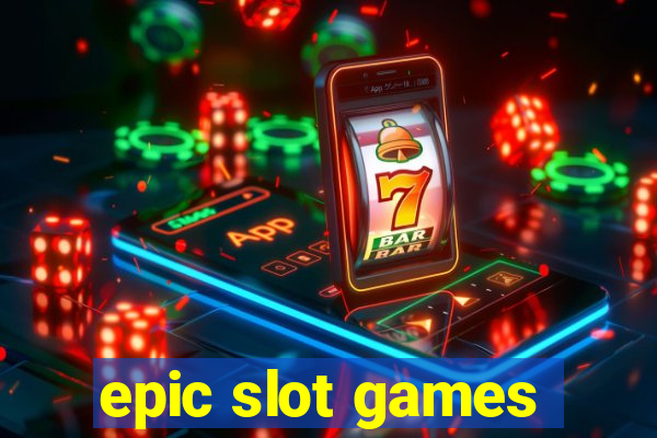 epic slot games