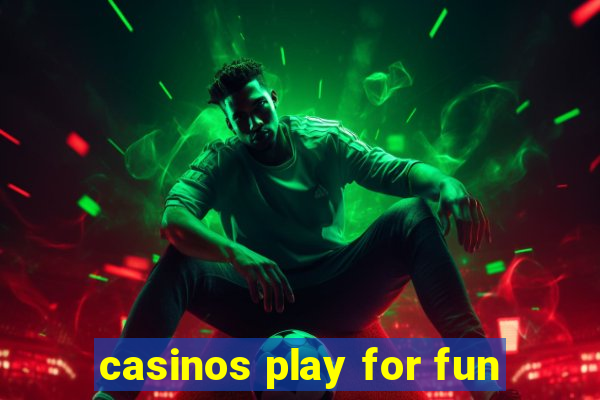 casinos play for fun