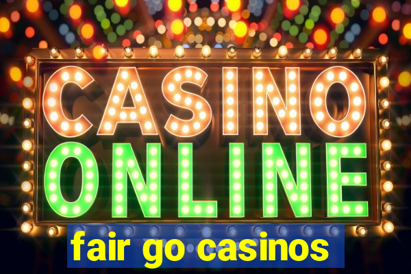 fair go casinos