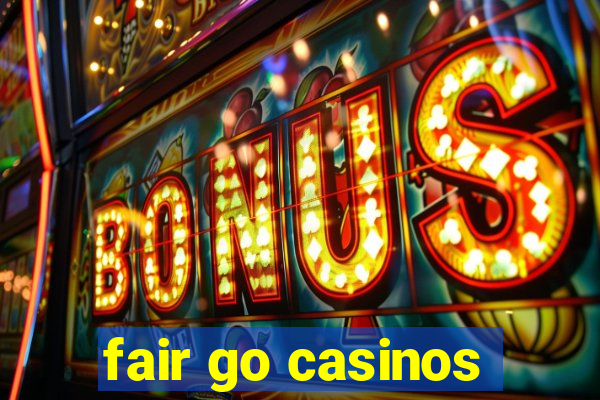 fair go casinos