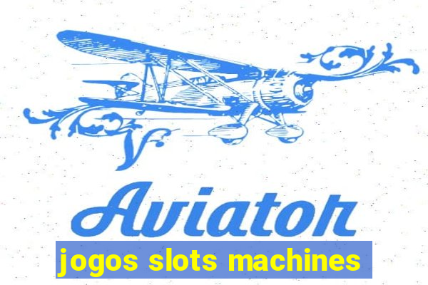 jogos slots machines