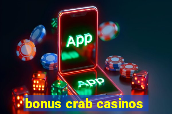 bonus crab casinos