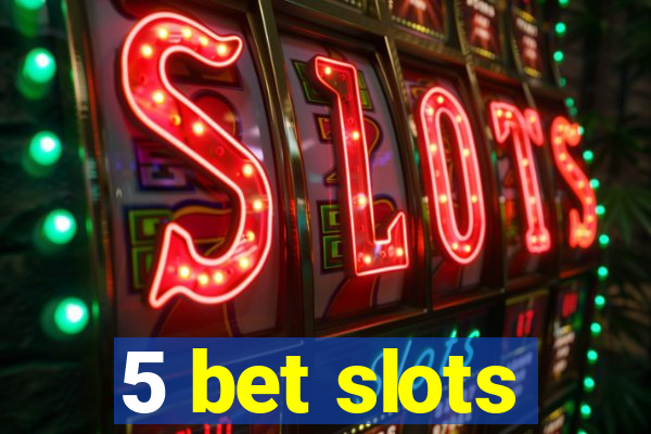 5 bet slots