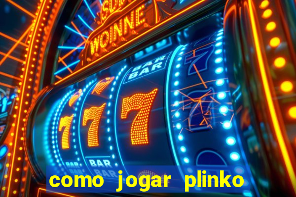 como jogar plinko esporte da sorte