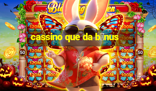 cassino que da b么nus