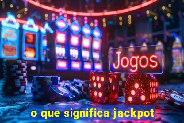 o que significa jackpot