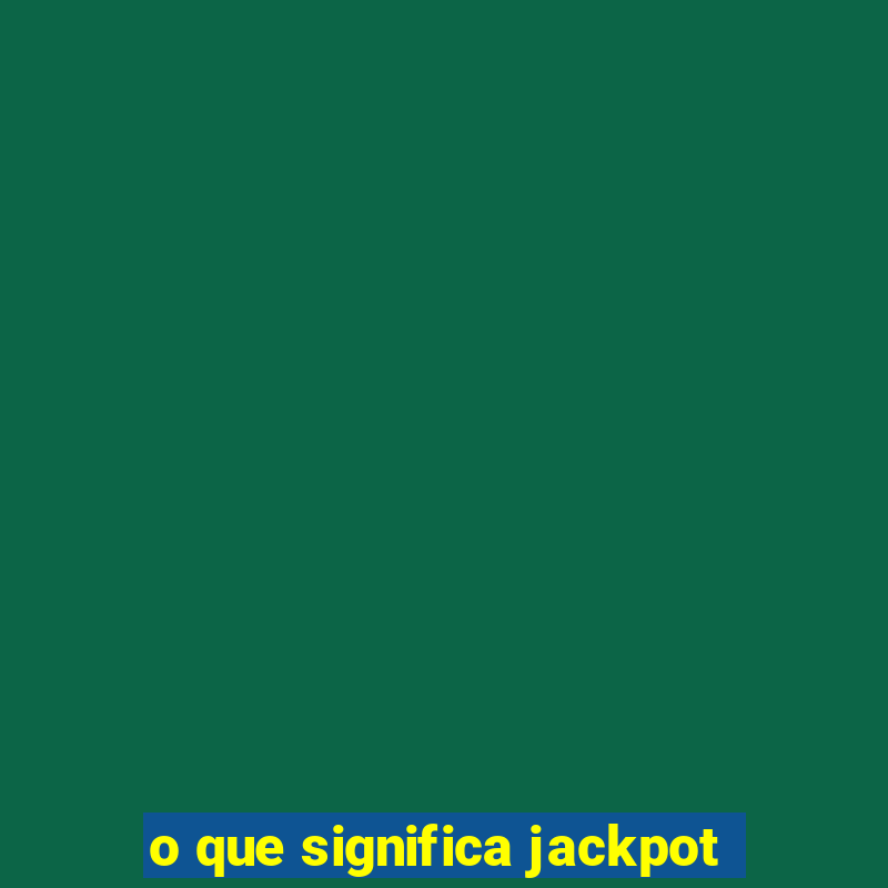 o que significa jackpot