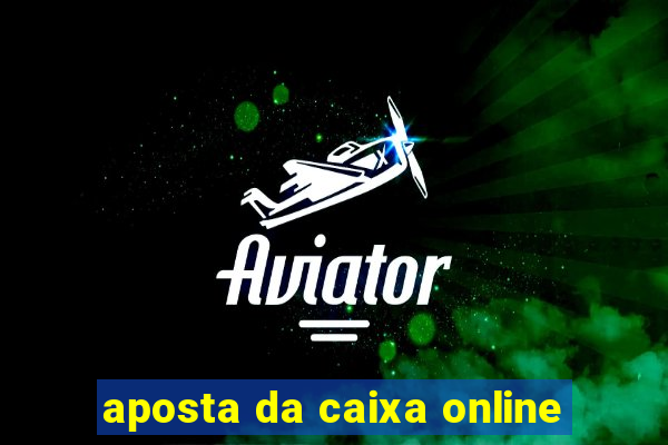 aposta da caixa online