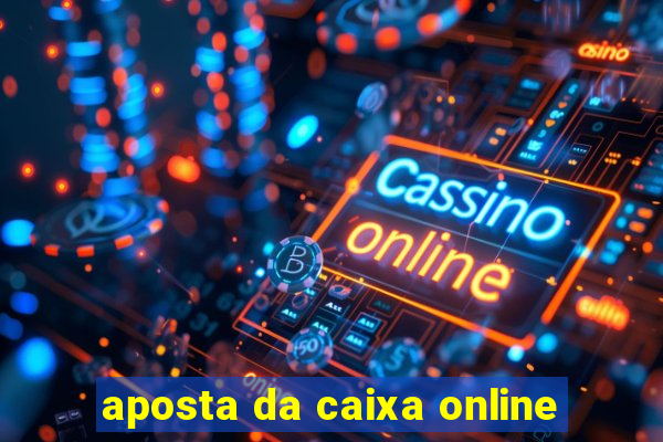 aposta da caixa online