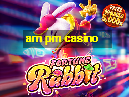 am pm casino