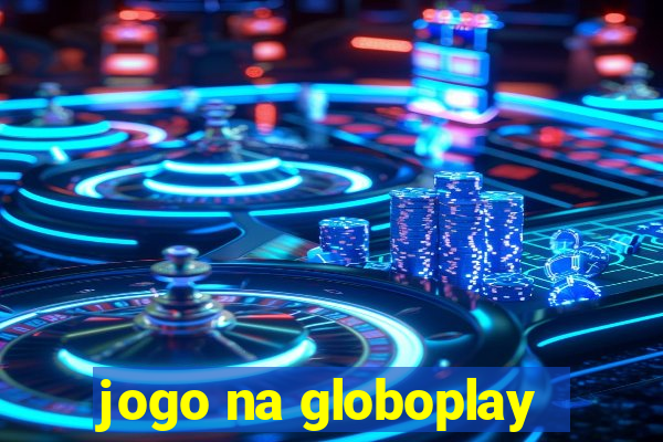 jogo na globoplay