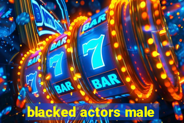 blacked actors male