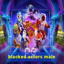 blacked actors male