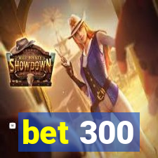 bet 300