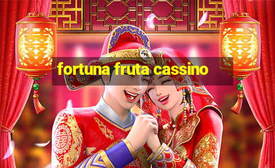 fortuna fruta cassino