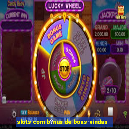 slots com b?nus de boas-vindas