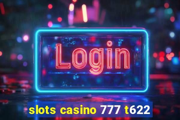 slots casino 777 t622