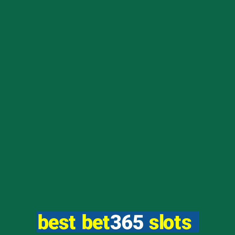 best bet365 slots