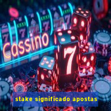 stake significado apostas