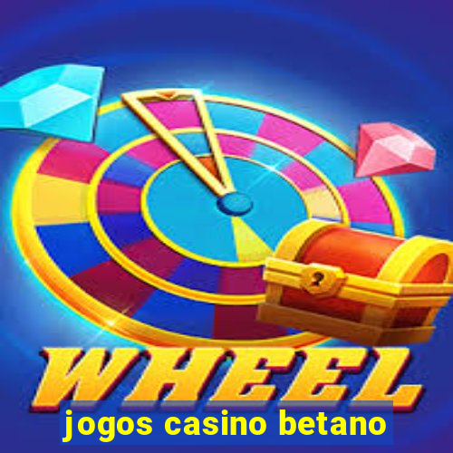 jogos casino betano