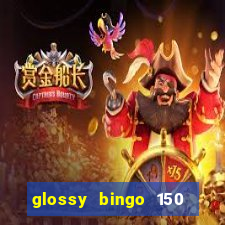 glossy bingo 150 free spins