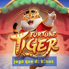 jogo que d谩 b么nus