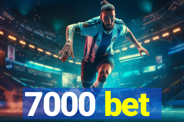 7000 bet