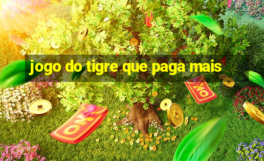 jogo do tigre que paga mais