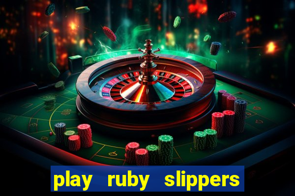 play ruby slippers slot online