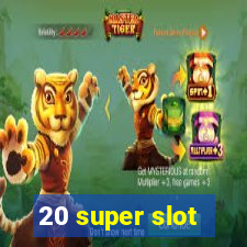 20 super slot