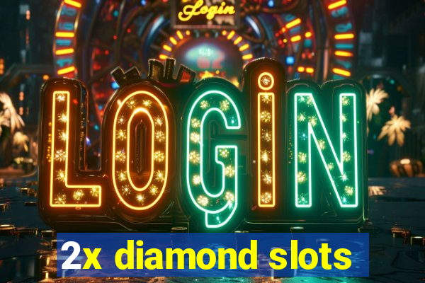 2x diamond slots