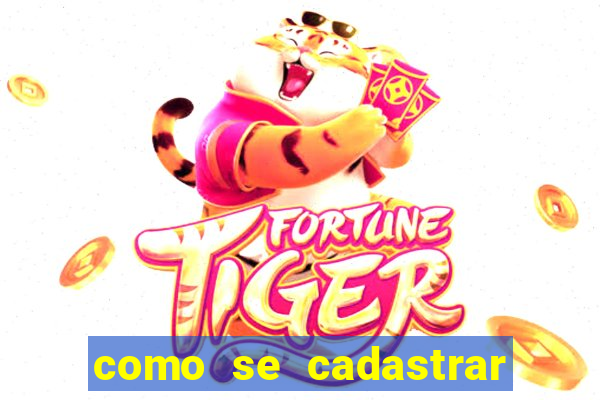 como se cadastrar no fortune tiger