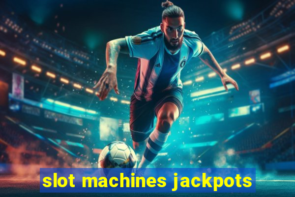 slot machines jackpots