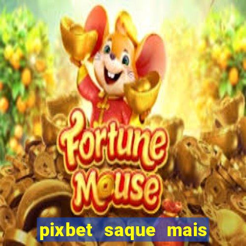 pixbet saque mais rapido do mundo