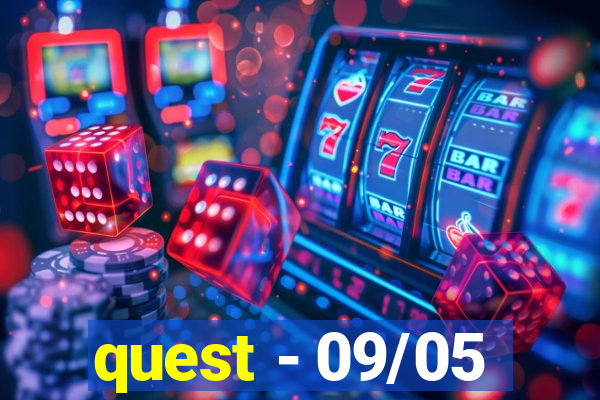 quest - 09/05