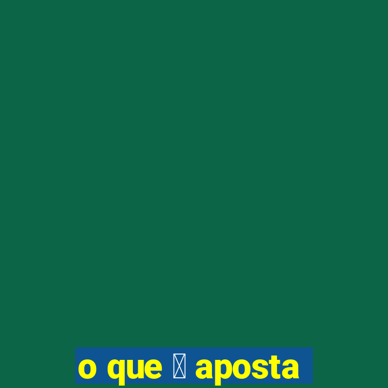 o que 茅 aposta