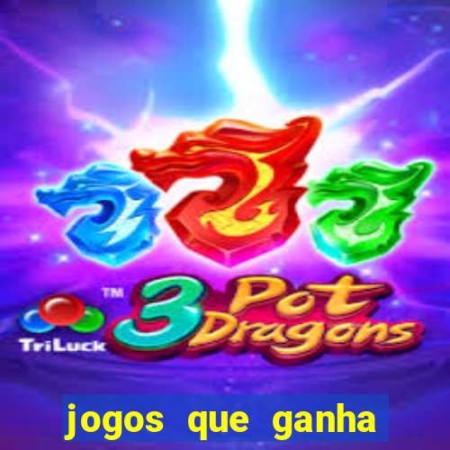 jogos que ganha muito dinheiro