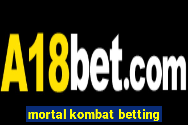 mortal kombat betting