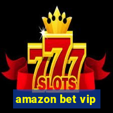 amazon bet vip