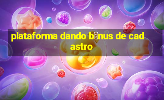 plataforma dando b么nus de cadastro