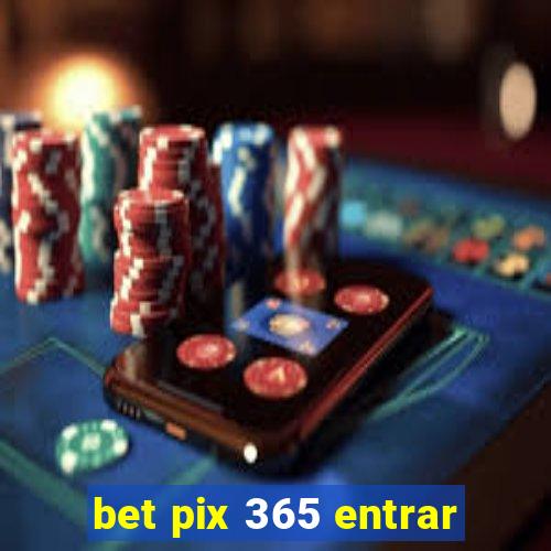 bet pix 365 entrar