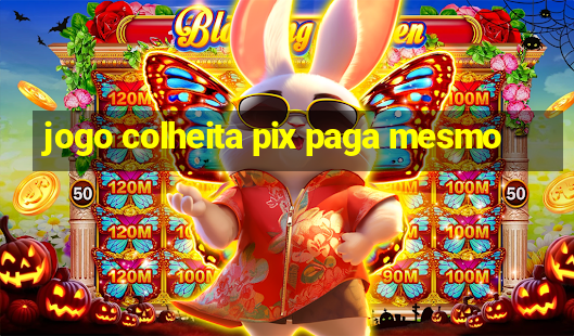 jogo colheita pix paga mesmo