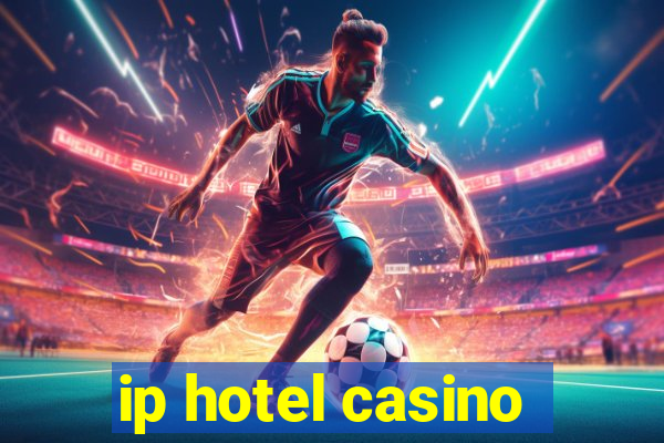 ip hotel casino