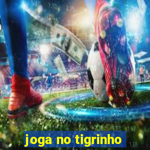 joga no tigrinho