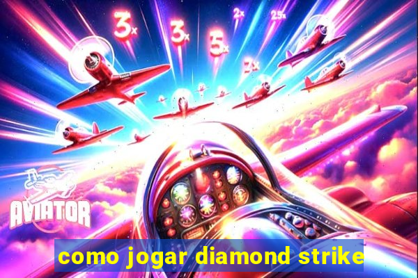 como jogar diamond strike