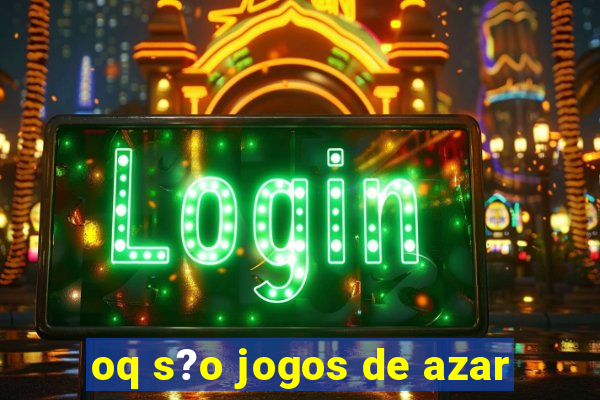 oq s?o jogos de azar