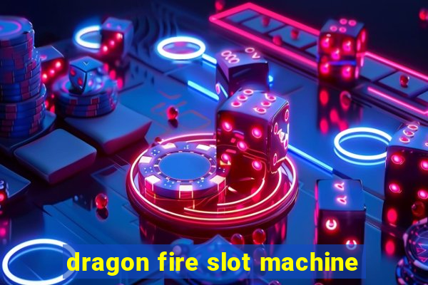 dragon fire slot machine